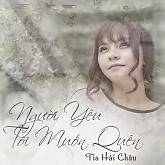 Người Yêu Tôi Muốn Quên (Single) - Tia Hải Châu