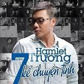 7 Năm Kể Chuyện Tình - Hamlet Trương