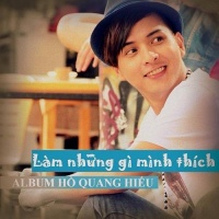 Làm Những Gì Mình Thích - Hồ Quang Hiếu