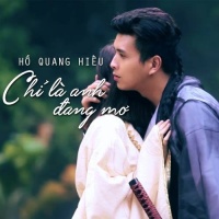 Chỉ Là Anh Đang Mơ - Hồ Quang Hiếu