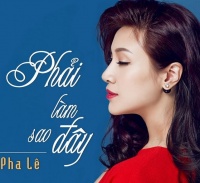 Phải Làm Sao Đây - Pha Lê