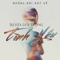 Những Bài Hát Về Sự Dối Lừa Trong Tình Yêu - Various Artists