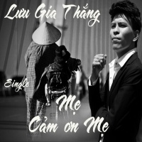 Mẹ Cảm Ơn Mẹ (Single) - Lưu Gia Thắng