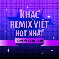 Nhạc Việt Remix Hot Tháng 12/2015 - Various Artists