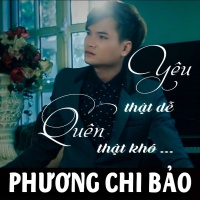 Yêu Thật Dễ Quên Thật Khó - Phương Chi Bảo