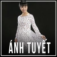 Những Bài Hát Hay Nhất Của Ánh Tuyết - Ánh Tuyết
