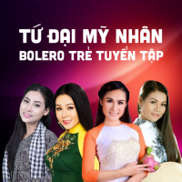 Tứ Đại Mỹ Nhân (Bolero Trẻ Tuyển Tập) - Dương Hồng Loan, Giáng Tiên, Lưu Ánh Loan, Ngọc Hân