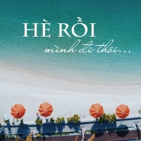 HÈ RỒI MÌNH ĐI THÔI - Various Artists