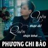 Yêu Thật Dễ Quên Thật Khó - Phương Chi Bảo