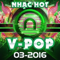 Nhạc Hot Việt Tháng 03/2016 - Various Artists