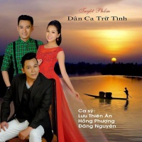 Tuyệt Phẩm Dân Ca Trữ Tình - Hồng Phượng, Lưu Thiên Ân, Đăng Nguyên