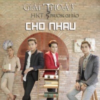 Giải Thoát Cho Nhau (Single) - HKT, Phương Chi Bảo