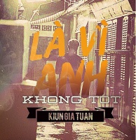 Là Vì Anh Không Tốt (Single) - Kiun Gia Tuấn