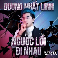 Ngược Lối Đi Nhau (Remix) - Dương Nhất Linh