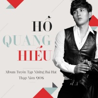 Tuyển Tập Những Bài Hát Thập Niên 90s - Hồ Quang Hiếu