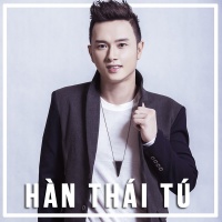 Những Bài Hát Hay Nhất Của Hàn Thái Tú - Hàn Thái Tú