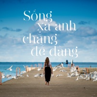 Sống Xa Anh Chẳng Dễ Dàng - Various Artists