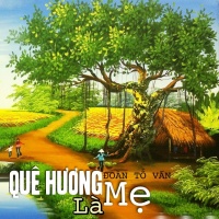 Quê Hương Là Mẹ - Tố Đoàn