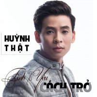 Tình Yêu Cách Trở - Huỳnh Thật