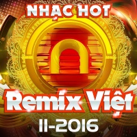 Nhạc Việt Remix Hot Tháng 11/2016 - Various Artists