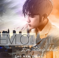 Em Ơi Em Đừng Khóc - Cao Nam Thành