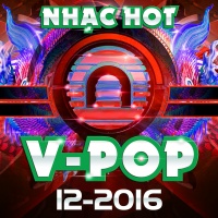 Nhạc Hot Việt Tháng 12/2016 - Various Artists