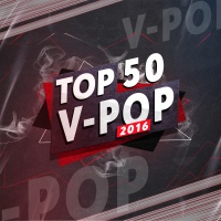 Top 50 Bài Hát Việt Nam Được Nghe Nhiều Nhất 2016 - Various Artists