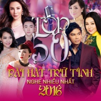 Top 50 Bài Hát Trữ Tình Được Nghe Nhiều Nhất 2016 - Various Artists