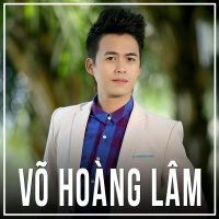 Những Bài Hát Hay Nhất Của Võ Hoàng Lâm - Võ Hoàng Lâm