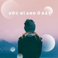 Ước Gì Anh Ở Đây - Various Artists