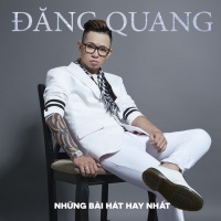 Những Bài Hát Hay Nhất Của Đăng Quang - Đăng Quang