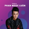 Những Bài Hát Hay Nhất Của Phan Ngọc Luân - Phan Ngọc Luân