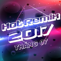 Nhạc Việt Remix Hot Tháng 07/2017 - Various Artists