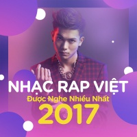 Nhạc Rap Việt Được Nghe Nhiều Nhất 2017 - Various Artists