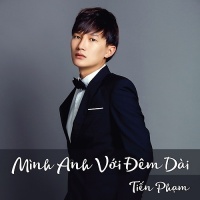 Mình Anh Với Đêm Dài (Single) - Tiến Phạm