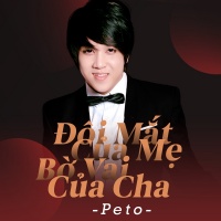 Đôi Mắt Của Mẹ Bờ Vai Của Cha (Single) - Peto