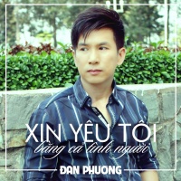 Xin Yêu Tôi Bằng Cả Tình Người - Đan Phương