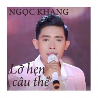 Lỡ Hẹn Câu Thề - Ngọc Khang
