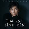 Tìm Lại Bình Yên (Single) - Tăng Phúc
