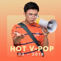 Nhạc Hot Việt Tháng 03/2018 - Various Artists