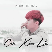 Con Xin Lỗi - Khắc Trung