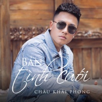 Bản Tình Cuối - Châu Khải Phong