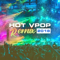 Những Bài Hát Việt Remix Hay Nhất 2018 - Various Artists