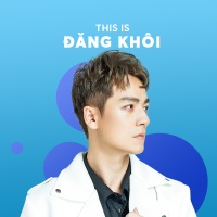 Những Bài Hát Hay Nhất Của Đăng Khôi - Đăng Khôi