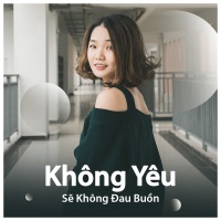 Không Yêu Sẽ Không Đau Buồn - Various Artists