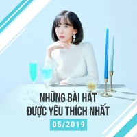 Những Bài Hát Được Yêu Thích Nhất Tháng 05/2019 - Various Artists