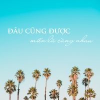 ĐÂU CŨNG ĐƯỢC, MIỄN LÀ CÙNG NHAU - Various Artists