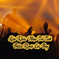 Liên Khúc Nhạc Trữ Tình Bolero Remix Cực Bay - Various Artists