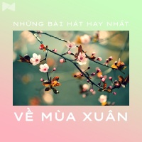 Những Bài Hát Hay Nhất Về Mùa Xuân - Various Artists