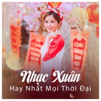 Nhạc Xuân Hay Nhất Mọi Thời Đại - Various Artists